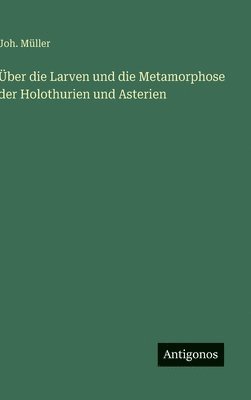 bokomslag Über die Larven und die Metamorphose der Holothurien und Asterien