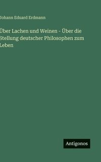 bokomslag Über Lachen und Weinen - Über die Stellung deutscher Philosophen zum Leben