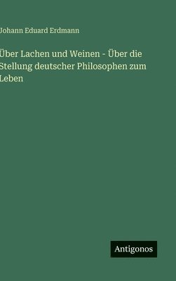 bokomslag Über Lachen und Weinen - Über die Stellung deutscher Philosophen zum Leben