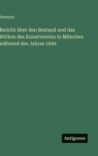 bokomslag Bericht über den Bestand und das Wirken des Kunstvereins in München während des Jahres 1849