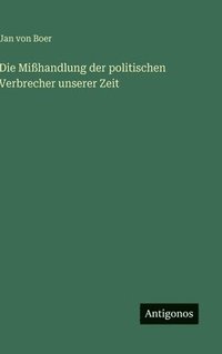 bokomslag Mißhandlung der politischen Verbrecher unserer Zeit