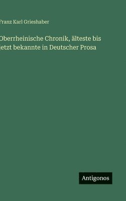 bokomslag Oberrheinische Chronik, älteste bis jetzt bekannte in Deutscher Prosa