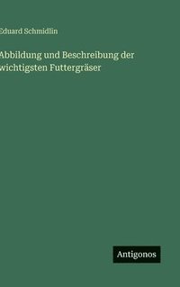 bokomslag Abbildung und Beschreibung der wichtigsten Futtergräser