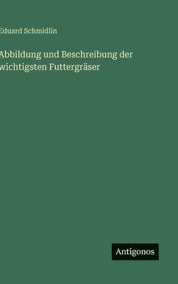 bokomslag Abbildung und Beschreibung der wichtigsten Futtergräser