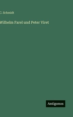 C Schmidt - Wilhelm Farel und Peter Viret, Inbunden