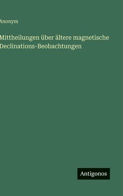 bokomslag Mittheilungen über ältere magnetische Declinations-Beobachtungen
