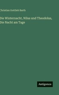 bokomslag Die Winternacht, Nilus und Theodolus, Die Nacht am Tage