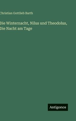 bokomslag Die Winternacht, Nilus und Theodolus, Die Nacht am Tage
