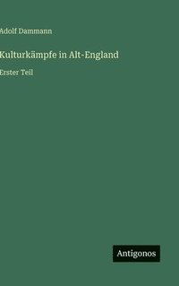 bokomslag Kulturkämpfe in Alt-England:Erster Teil