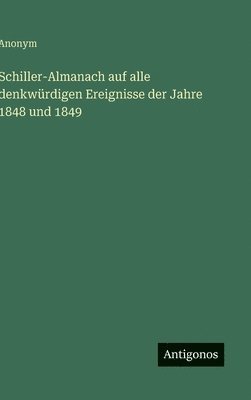 bokomslag Schiller-Almanach auf alle denkwürdigen Ereignisse der Jahre 1848 und 1849