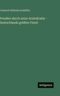 bokomslag Preußen durch seine Aristokratie - Deutschlands größter Feind