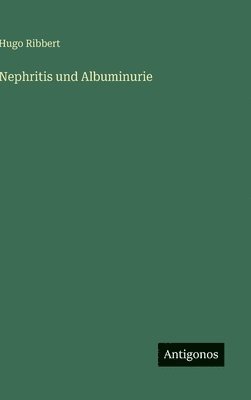 Hugo Ribbert - Nephritis und Albuminurie, Inbunden