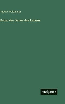 August Weismann - Ueber die Dauer des Lebens, Inbunden
