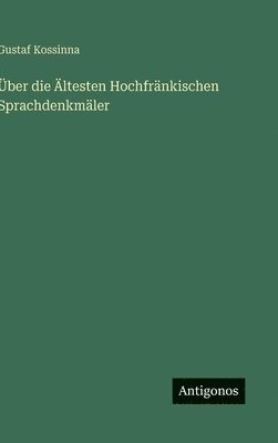 Gustaf Kossinna - Über die Ältesten Hochfränkischen Sprachdenkmäler, Inbunden