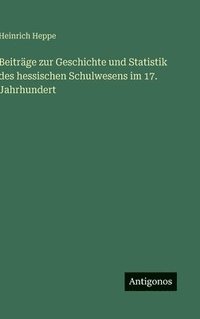 bokomslag Beiträge zur Geschichte und Statistik des hessischen Schulwesens im 17. Jahrhundert