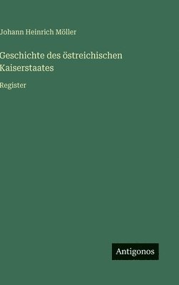 bokomslag Geschichte des östreichischen Kaiserstaates: Register