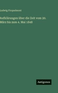 bokomslag Aufklärungen über die Zeit vom 20. März bis zum 4. Mai 1848