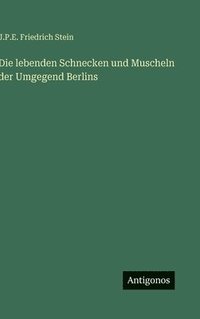 bokomslag Die lebenden Schnecken und Muscheln der Umgegend Berlins