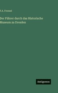 bokomslag Der Führer durch das Historische Museum zu Dresden