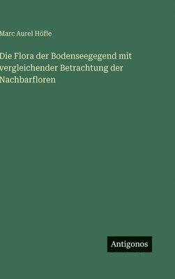 bokomslag Flora der Bodenseegegend mit vergleichender Betrachtung der Nachbarfloren