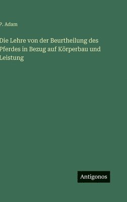 bokomslag Die Lehre von der Beurtheilung des Pferdes in Bezug auf Körperbau und Leistung