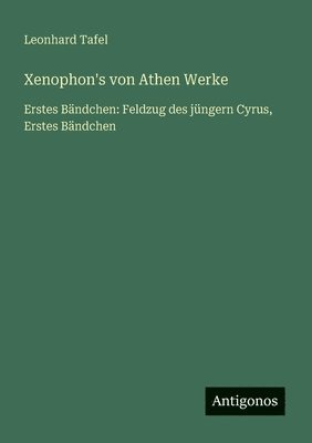 bokomslag Xenophon's von Athen Werke: Erstes Bändchen: Feldzug des jüngern Cyrus, Erstes Bändchen