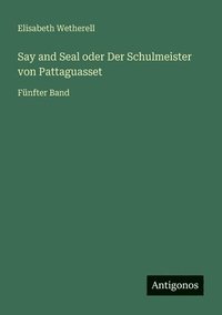 bokomslag Say and Seal oder Der Schulmeister von Pattaguasset: Fünfter Band