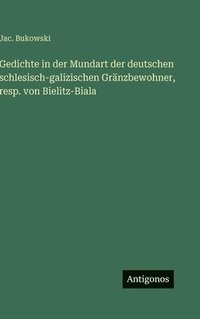 bokomslag Gedichte in der Mundart der deutschen schlesisch-galizischen Gränzbewohner, resp. von Bielitz-Biala