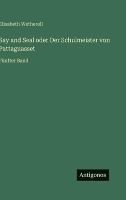 bokomslag Say and Seal oder Der Schulmeister von Pattaguasset