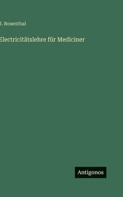 J Rosenthal - Electricitätslehre für Mediciner, Inbunden