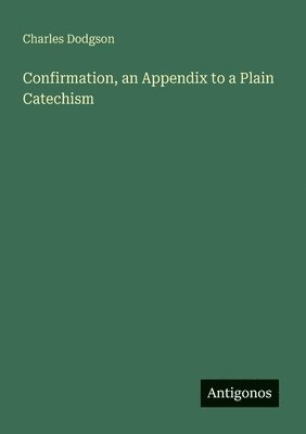 Confirmation, an Appendix to a Plain Catechism