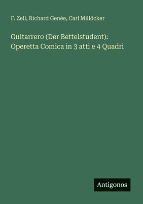 F Zell, Richard Genée, Carl Millöcker, F. Zell - Guitarrero (Der Bettelstudent), Häftad