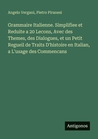 bokomslag Grammaire Italienne. Simplifiee et Reduite a 20 Lecons, Avec des Themes, des Dialogues, et un Petit Regueil de Traits D'histoire en Italian, a L'usage des Commencans