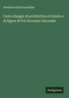 bokomslag Cento disegni di architettura d'ornato e di figure di Frà Giovanni Giocondo