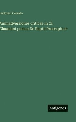 bokomslag Animadversiones criticae in Cl. Claudiani poema De Raptu Proserpinae
