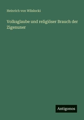 Volksglaube und religiöser Brauch der Zigenuner