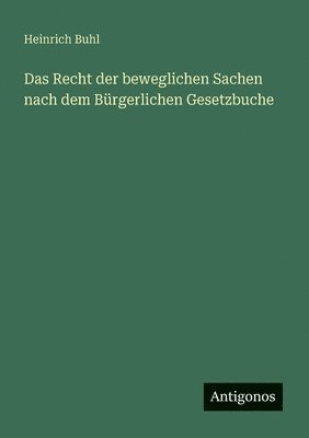 Heinrich Buhl - Recht der beweglichen Sachen nach dem Bürgerlichen Gesetzbuche, Häftad