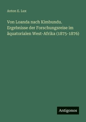 bokomslag Von Loanda nach Kimbundu. Ergebnisse der Forschungsreise im äquatorialen West-Afrika (1875-1876)