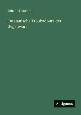 Johann Fastenrath - Catalanische Troubadoure der Gegenwart, Häftad