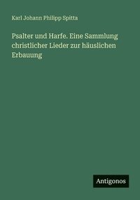 bokomslag Psalter und Harfe. Eine Sammlung christlicher Lieder zur häuslichen Erbauung