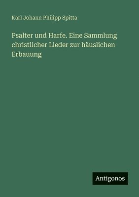 bokomslag Psalter und Harfe. Eine Sammlung christlicher Lieder zur häuslichen Erbauung