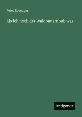 bokomslag Als ich noch der Waldbauernbub war