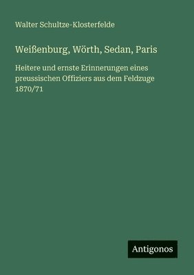 bokomslag Weißenburg, Wörth, Sedan, Paris