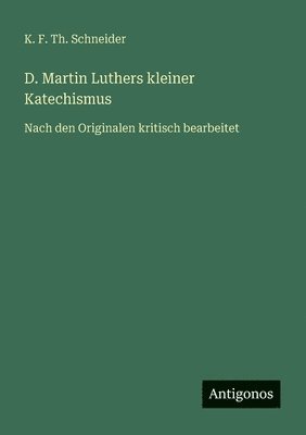 K F Th Schneider - D. Martin Luthers kleiner Katechismus, Häftad