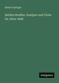 bokomslag Berlins Straßen, Kneipen und Clubs im Jahre 1848