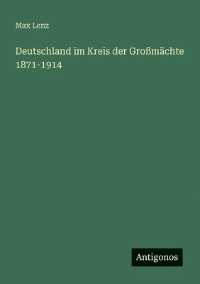 bokomslag Deutschland im Kreis der Großmächte 1871-1914