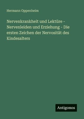 Nervenkrankheit und Lektüre - Nervenleiden und Erziehung - Die ersten Zeichen der Nervosität des Kindesalters