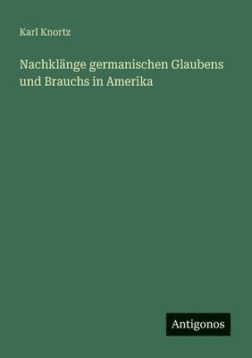 Nachklänge germanischen Glaubens und Brauchs in Amerika