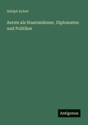bokomslag Aerzte als Staatsmänner, Diplomaten und Politiker