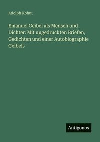 bokomslag Emanuel Geibel als Mensch und Dichter